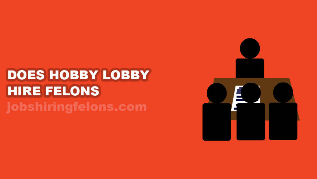 Does Hobby Lobby Hire felons